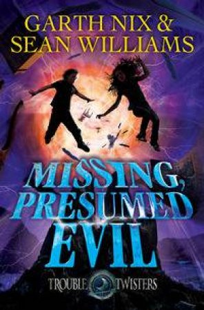 Missing, Presumed Evil by Garth Nix & Sean Williams