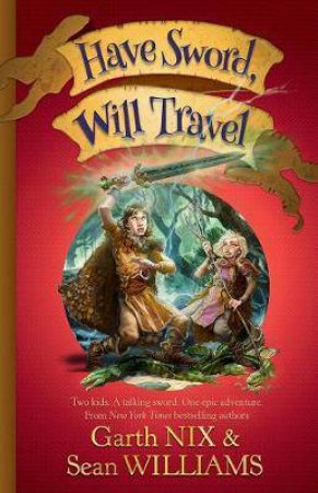Have Sword, Will Travel by Sean Williams & Garth Nix