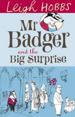 Mr Badger And The Big Surprise by Leigh Hobbs