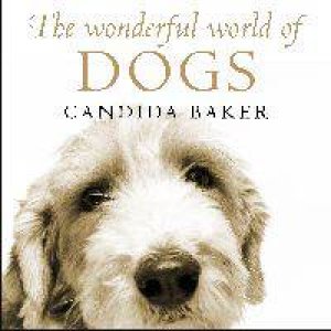 The Wonderful World of Dogs by Candida Baker