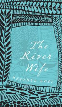 The River Wife by Heather Rose