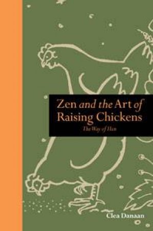 Zen and the Art of Raising Chickens by Clea Danaan