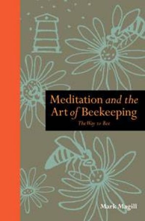 Meditation and the Art of Beekeeping by Mark Magill