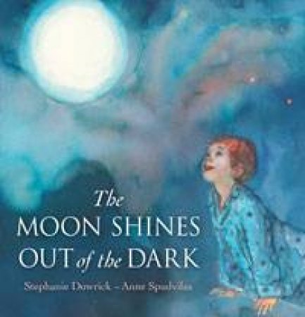 The Moon Shines Out of the Dark by Stephanie Dowrick