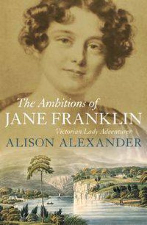 The Ambitions of Jane Franklin by Alison Alexander