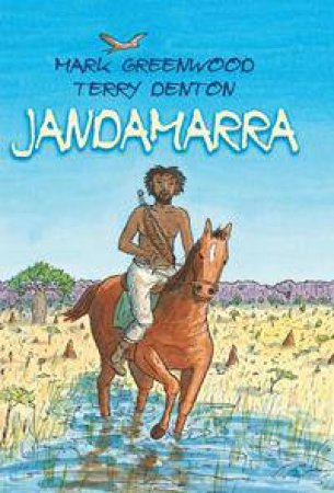Jandamarra by Mark Greenwood & Terry Denton