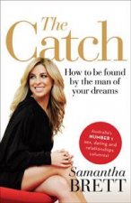 The Catch How to be Found by the Man of Your Dreams