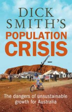 Dick Smith's Population Crisis by Dick Smith