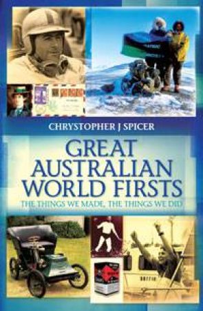 Great Australian World Firsts by Chrystopher J. Spicer