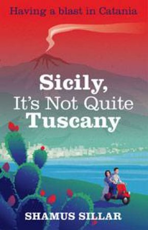 Sicily, It's Not Quite Tuscany by Shamus Sillar