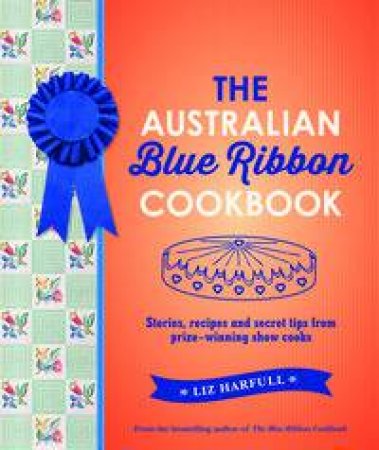 The Australian Blue Ribbon Cookbook by Liz Harfull