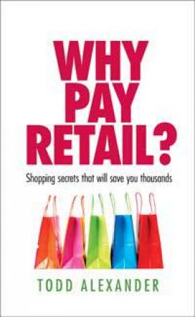 Why Pay Retail? by Todd Alexander