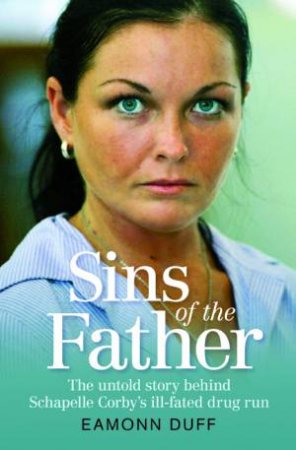 Sins of the Father: The untold story behind Schapelle Corby's ill-fated drug run by Eamonn Duff