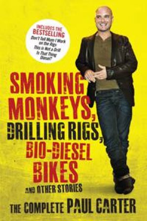 Smoking Monkeys, Oil Rigs, Bio-diesel Bikes: The complete adventures of Paul Carter by Paul Carter