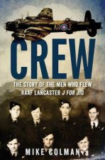 Crew The Story Of The Men Who Flew Raaf Lancaster J For Jig