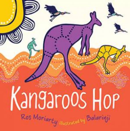 Kangaroos Hop by Ros Moriarty & Balarinji