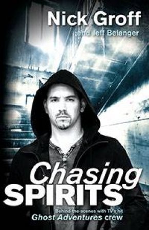 Chasing Spirits by Nick Groff & Jeff Belanger