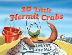 10 Little Hermit Crabs by Lee Fox & Shane McG