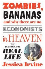 Zombies Bananas And Why There Are No Economists in Heaven