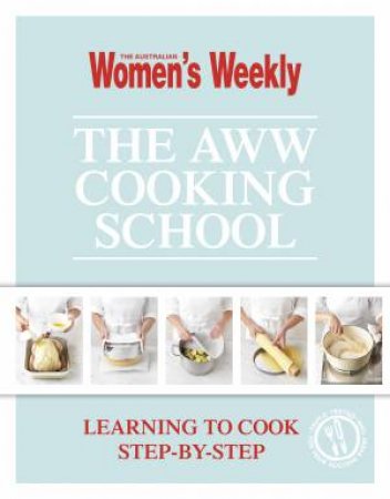 The AWW Cooking School by Australian Women's Weekly
