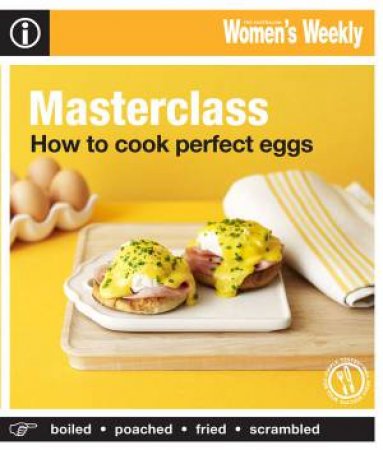 AWW How To Make the Perfect Egg Dishes by Australian Women's Weekly