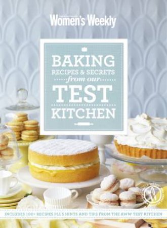 AWW: Baking Recipes And Secrets From The Test Kitchen by Australian Women's Weekly