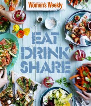 AWW: Eat Drink Share by Australian Women's Weekly