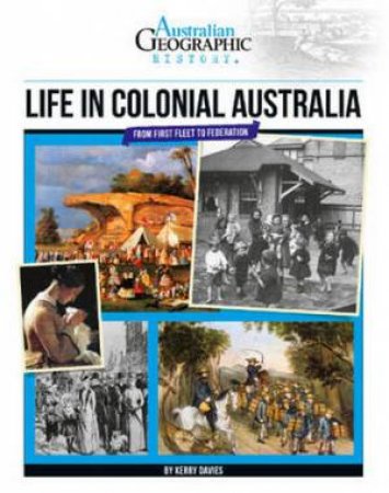 Australian Geographic History: Life In Colonial Australia by Various