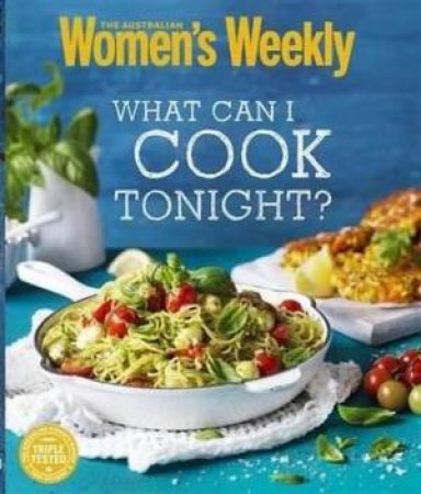 AWW: What Can I Cook Tonight by Australian Women's Weekly