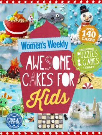 AWW Awesome Cakes for Kids by Australian Women's Weekly
