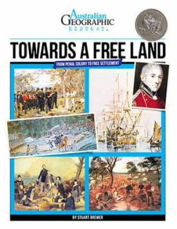 Australian Geographic History: Towards A Free Land by Various