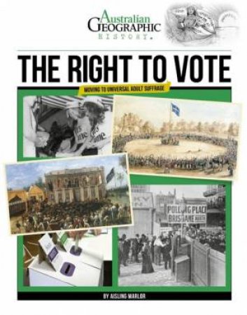 Australian Geographic History: The Right To Vote by Various