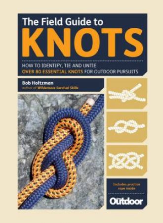 The Field Guide To Knots by Bob Holtzman