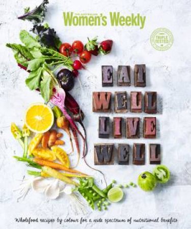 AWW: Eat Well To Live Well by Australian Women's Weekly