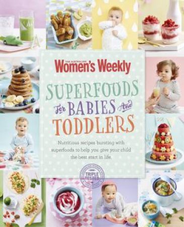 Superfoods For Babies And Toddlers by Australian Women's Weekly