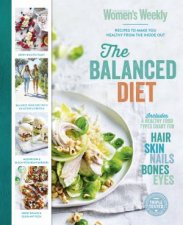 The Balanced Diet Recipes To Make You Healthy From The Inside Out