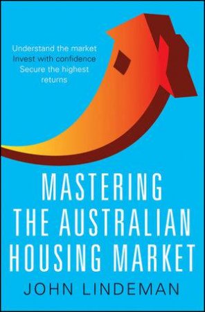 Mastering the Australian Housing Market by John Lindeman