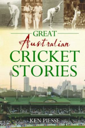 Great Australian Cricket Stories by Ken Piesse