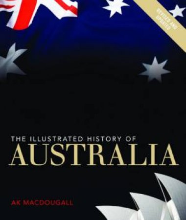 Illustrated History of Australia - New Ed. by A.K. Macdougall