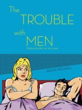 The Trouble With Men