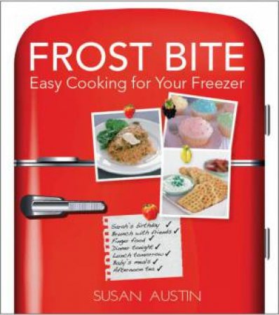 Frostbite: Easy Cooking For Your Freezer by Susan Austin