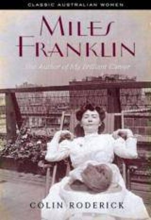 Miles Franklin: Her Brilliant Career by Colin Roderick