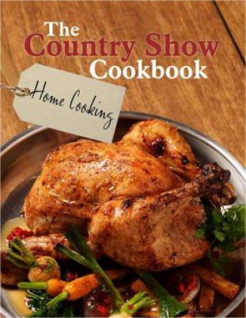 Country Show Cookbook:  Home Cooking by Various