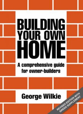 Building Your Own Home: Revised Edition by George Wilkie