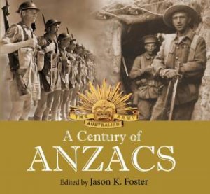 A Century Of Anzacs by Jason Foster