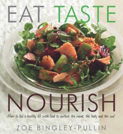 Eat Taste Nourish by Zoe Bingley-Pullen