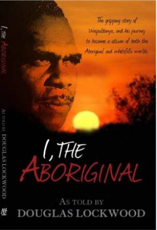 I, The Aboriginal by Douglas Lockwood