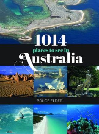 1014 Places To See In Australia by Elder Bruce