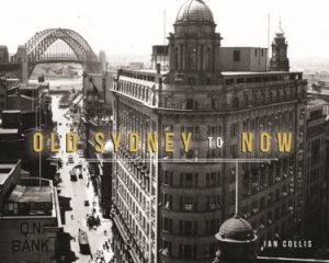 Old Sydney To Now by Ian Collis