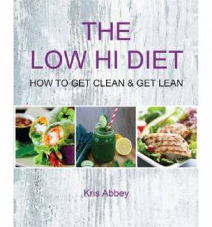 Low Hi Diet:How to Get Clean & Get Lean by Kris Abbey